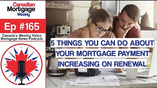 5 Things You Can Do About Your Mortgage Payment Increasing On Renewal