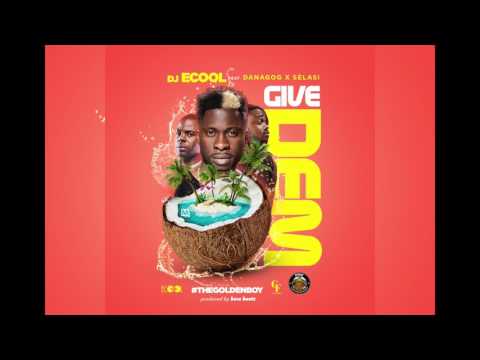 DJ ECool X Danagog X Selasi - GIVE DEM (Official Audio)