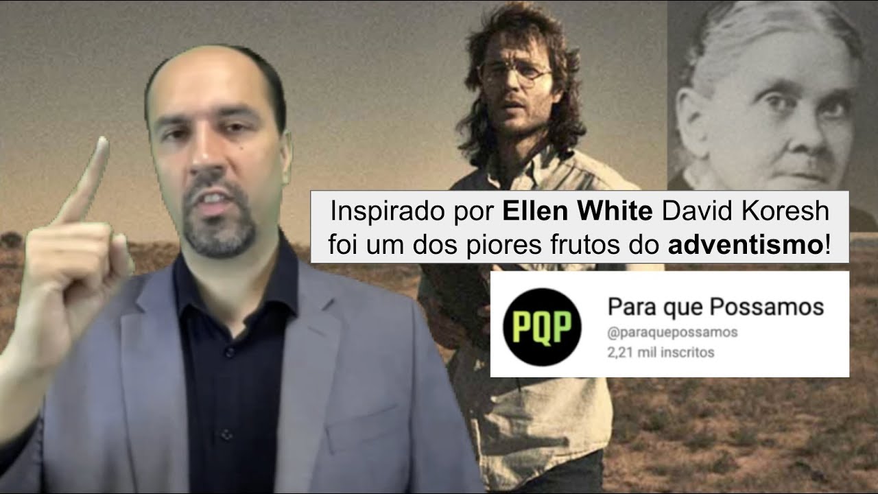 Para que possamos: Inspirado por Ellen White, David Koresh foi um dos piores frutos do adventismo!