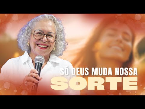 SÓ DEUS MUDA NOSSA SORTE | PASTORA TÂNIA TEREZA