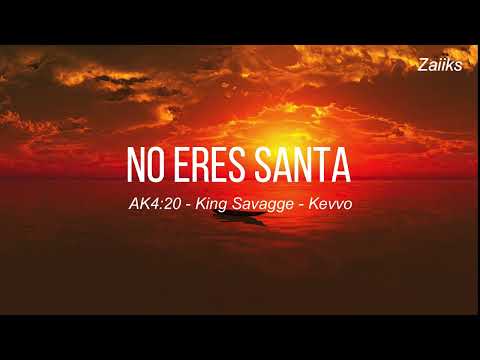 No Eres Santa || AK4:20 - King Savagge - KEVVO | Letra