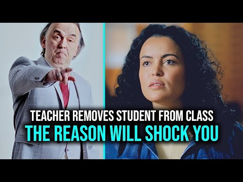 Teacher REMOVES STUDENT from class | The reason WHY will SHOCK YOU