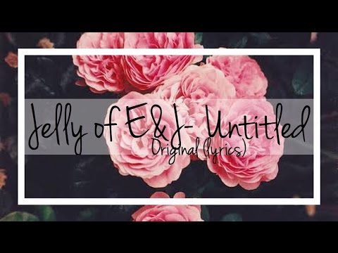 Jelly of E&J- Untitled [original] lyrics