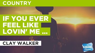If You Ever Feel Like Lovin&#39; Me Again : Clay Walker | Karaoke with Lyrics