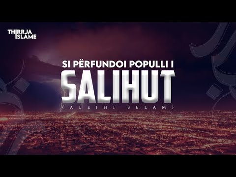 Si përfundoi populli i Salihut (alejhi selam) - Hoxhë Tafil Ramuka