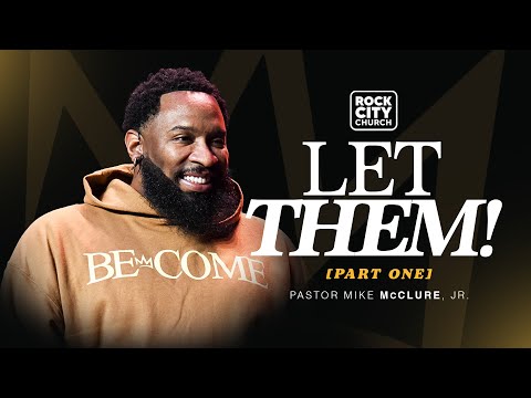 Let Them, Part 1 // Become // Pastor Mike McClure, Jr.