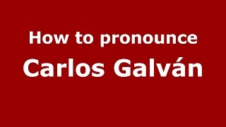 How to pronounce Carlos Galván