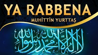 İlahi - Ya RABBENA / Muhittin Yurttaş - "Kainat Emrindedir, Her Şey Senin İzninledir" İlahisi