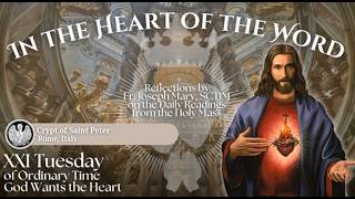 XXI Tuesday of Ordinary Time | God Wants the Heart | In the Heart of the Word