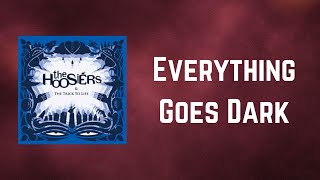 The Hoosiers - Everything Goes Dark (Lyrics)