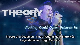 Theory of a Deadman - Nothing Could Come Between Us (Legendado PT-EN) Lyrics