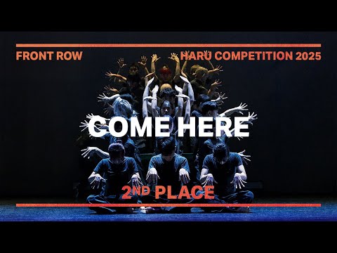 "2ND PLACE" COME HERE | FRONTROW | HARU COMPETITION 2025