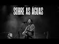 Sobre As Águas Felipe Rodrigues Ministração Ao Vivo