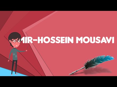What is Mir-Hossein Mousavi?, Explain Mir-Hossein Mousavi, Define Mir-Hossein Mousavi