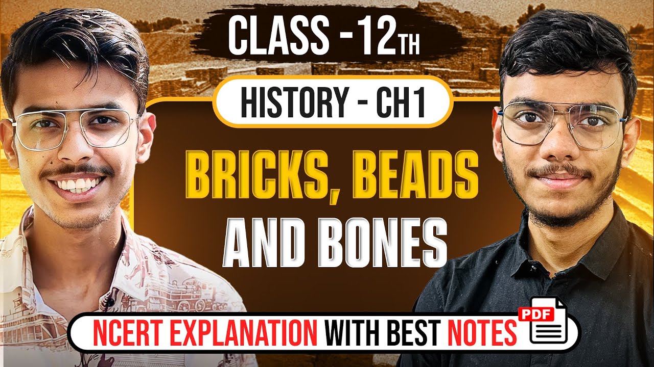 Bricks Beads and Bones Class 12 NCERT Explanation, Notes and Important Questions