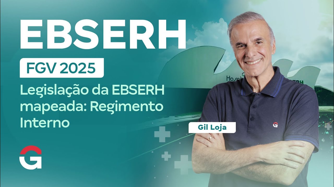 Concurso EBSERH FGV 2025 | Legislação da EBSERH mapeada: Regimento Interno com Gil Loja