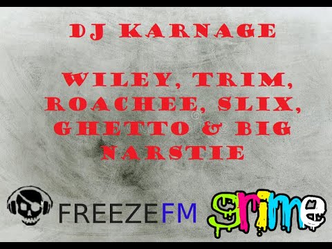 DJ Karnage ft Wiley, Trim, Roachee, Slix, Ghetto & Big Narstie - FreezeFM - 04/10/04