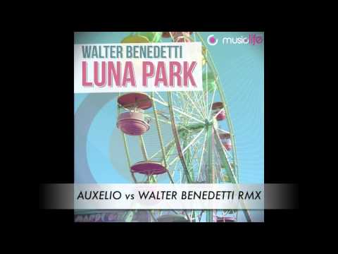 Walter Benedetti - Luna Park (Auxelio Vs Walter Benedetti Remix)