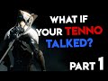 What If Your Tenno Talked From The Beginning Part 1 Warframe Parody