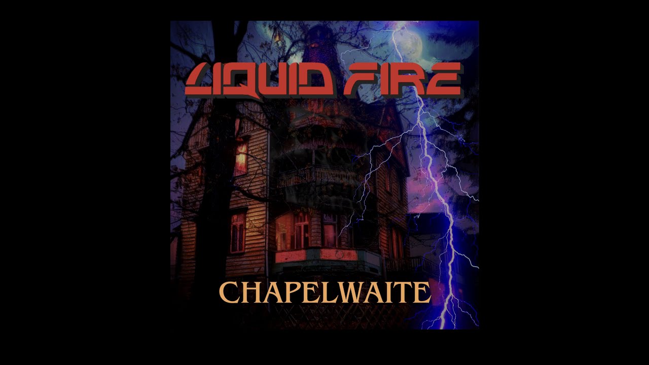 Liquid Fire - Chapelwaite