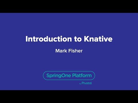 Introducing Knative — SpringOne Platform, 2018