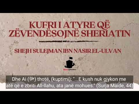 Kufri i atyre që zëvendësojnë Sheriatin - Shejh Sulejman ibn Nasir el-Ulvan (حفظه لله)