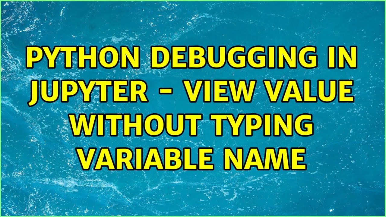 Python Debugging in Jupyter - view value without typing variable name
