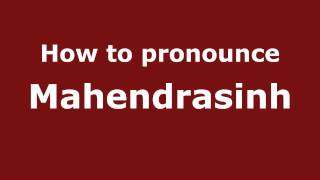 How to pronounce Mahendrasinh
