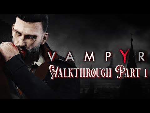 Vampyr Walkthrough Part 1