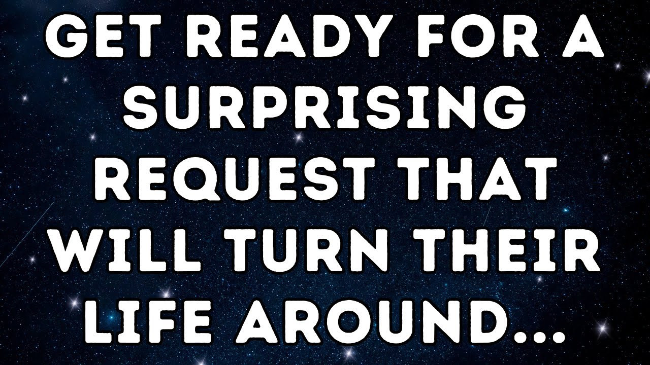 Get Ready for a Surprising Request that Will Turn Their Life Around...