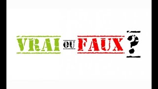 Vrai ou faux?