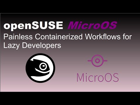 openSUSE MicroOS: Painless Containerized Workflows for Lazy Developers