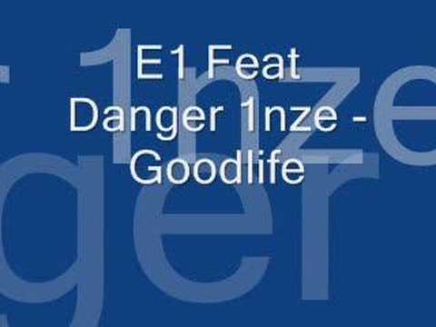 E1 feat danger 1nze - goodlife