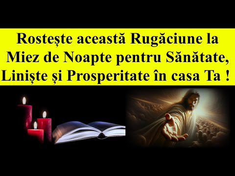 🙏 Rugăciune la Miez de Noapte pentru Sănătate, Liniște și Prosperitate în casa Ta ! 🙏