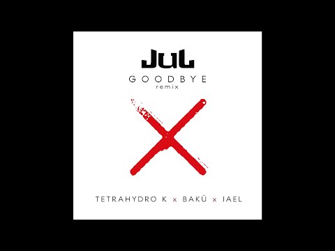 Jul - Goodbye (TETRAHYDRO K x BAKÛ x JAEL - unofficial remix)