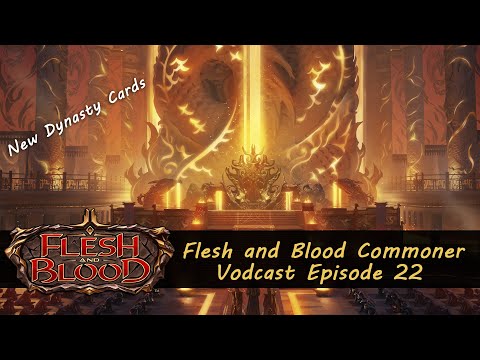 Checking out the new Dynasty Cards- Flesh and Blood Commoner Vodcast Episode 22