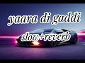 YAAR DI GADDI SLOW REVERB HAPPY RAIKOTI MXRCI New Punjabi Song Lofisong Punjabisong Slowed