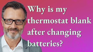 Why is my thermostat blank after changing batteries?