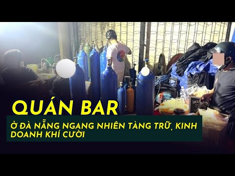 Quán bar ở Đà Nẵng ngang nhiên tàng trữ, kinh doanh khí cười