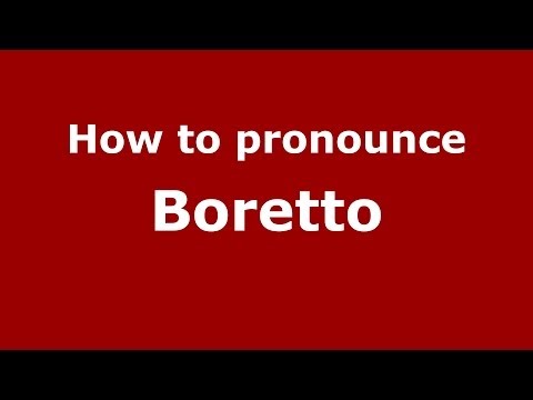 How to pronounce Boretto (Italian/Italy) - PronounceNames.com