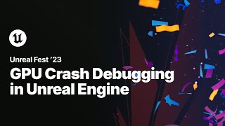 GPU Crash Debugging in Unreal Engine: Tools, Techniques, and Best Practices | Unreal Fest 2023