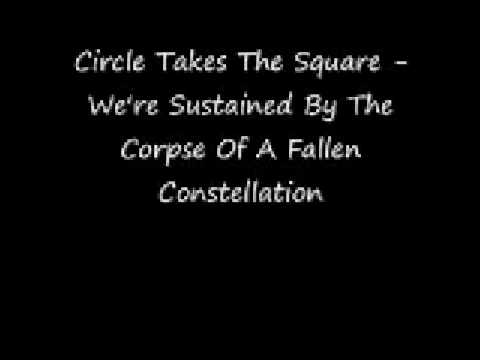 Circle Takes The Square - "We're Sustained By A Corpse Of A Fallen Constellation"