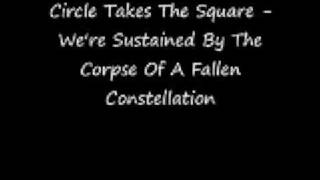 Circle Takes The Square - &quot;We&#39;re Sustained By A Corpse Of A Fallen Constellation&quot;