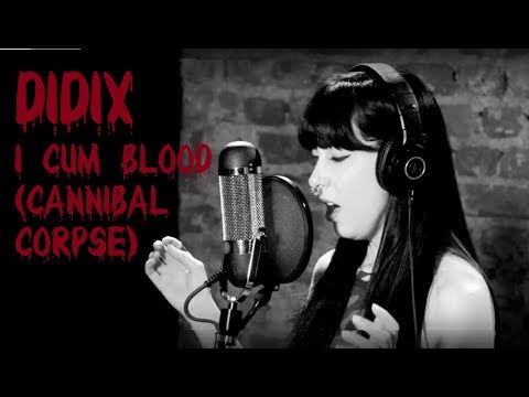 Didix - I Cum Blood (Cannibal Corpse)