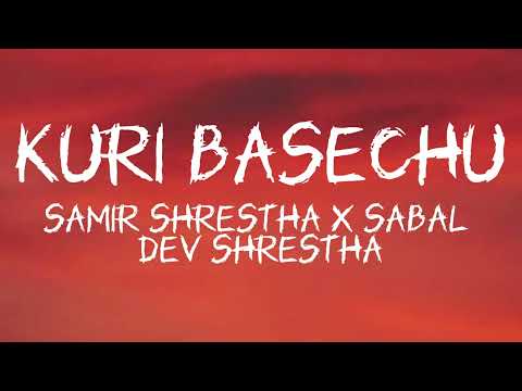 Samir Shrestha X Sabal Dev Shrestha - Kuri Basechu ( Lyrics )