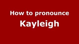 How to pronounce Kayleigh
