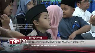 Setjen DPR RI: UPZ Salurkan Bantuan untuk 100 Anak Yatim dan Dhuafa - TVR 120