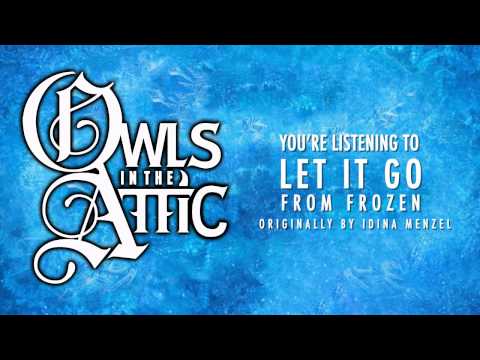 Owls in the Attic - Let it Go (Frozen Cover)