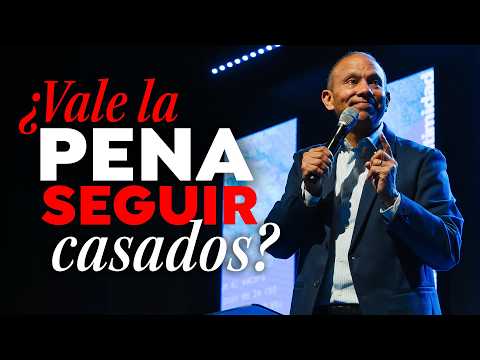 ¿VALE LA PENA SEGUIR CASADOS? ¿CÓMO TENER UN MATRIMONIO DURADERO? Sixto Porras - Prédicas Cristianas