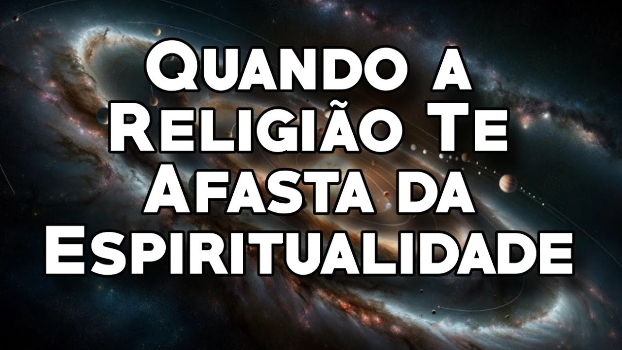 Quando a Religião Te Afasta da Espiritualidade